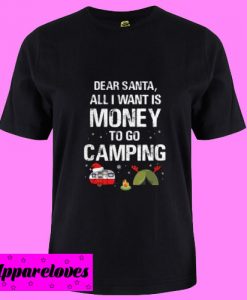 All I Want Is Money To Go Camping T Shirt