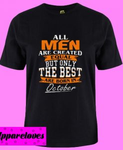All Men Are Created Equal The Best October T Shirt