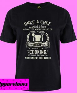 a Chef always a chef get out of cooking T Shirt