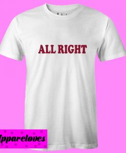 all right T Shirt