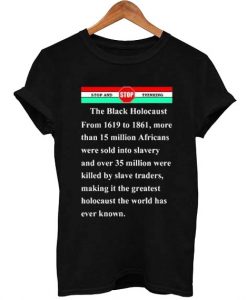 the-black-holocaustthe black holocaust T Shirt Size XS,S,M,L,XL,2XL,3XL