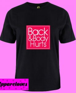 Back & Body Hurts T Shirt