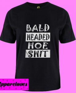 Bald Headed Hoe Shit T Shirt