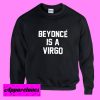Beyonce Is A Virgo Sweatshirt