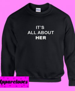 It’s All About Her Sweatshirt Men And Women