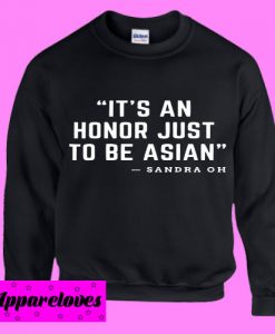 It’s An Honor Just To Be Asian Sweatshirt Men And Women