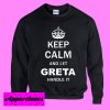 Keep Calm and Let Greta Handle it Sweatshirt Men And Women