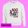 100 Days Cray Sweatshirt