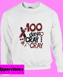 100 Days Cray Sweatshirt
