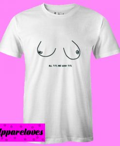 All Tits Are Good Tits Shirt