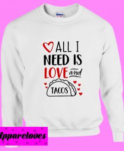 All You Need Is Love And Tacos Svg Sweatshirt