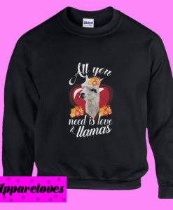 All You Need Is Love Llamas Sweatshirt