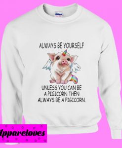 Always be yourself Sweatshirt