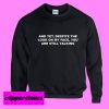 And yet , Despite The look on My Face Sweatshirt