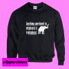 Anything Unrelated To Elephants Sweatshirt