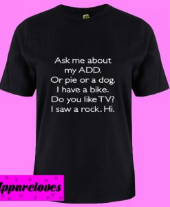 Ask Me About My ADD Or Dog T Shirt