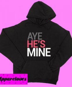 Aye He’s Mine Hoodie pullover