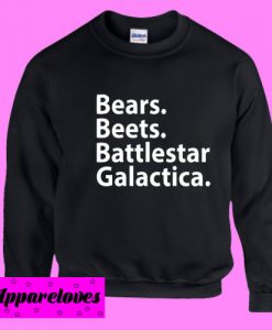 Bears Beets Battlestar Galactica Sweatshirt