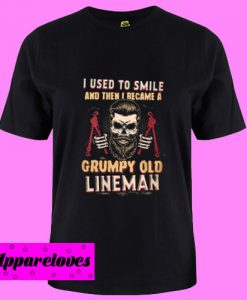 Became A Grumpy Old Lineman T Shirt