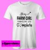 Being A Farm Girl T Shirt