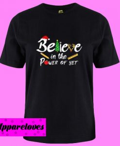 Believe In The Power Of Yet T Shirt