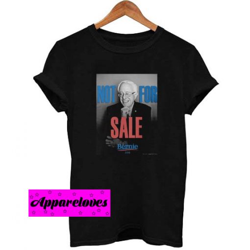 Bernie Sanders Not for sale T ShirtBernie Sanders Not for sale T Shirt