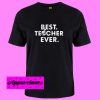 Best teacher ever T Shirt