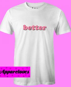 Better T Shirt