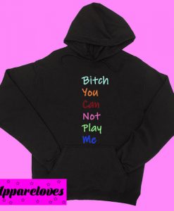 Bitch You Can Not Play Me Dark grey Hoodie pullover
