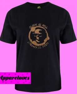Black as hell strong T Shirt
