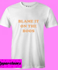 Blame It On the Boos T Shirt