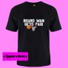 Board Man Gets Paid Toronto Basketball T Shirt