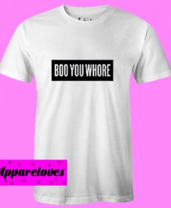 Boo You Whore T Shirt