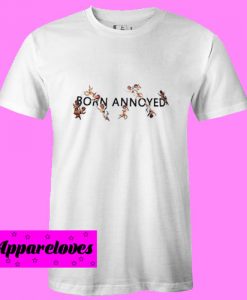 Born Annoyed T Shirt