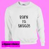 Born To Snooze Sweatshirt