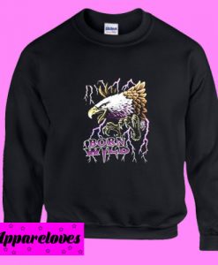 Born Wild Eagle Sweatshirt