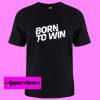 Born to Win Shirt