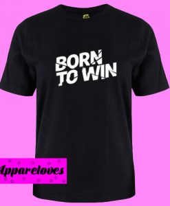 Born to Win Shirt