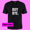 Boy Bye T Shirt