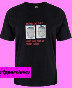 Boys Do Cry Just Not Out Of Their Eyes T Shirt