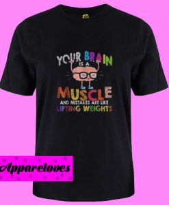 Brain is a muscle and mistakes T Shirt