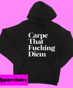 Carpe That Fucking Diem Hoodie pullover