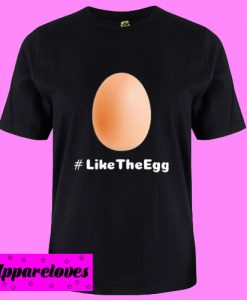#Like the Egg T shirt