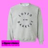 Loved at my Darkes Sweatshirt