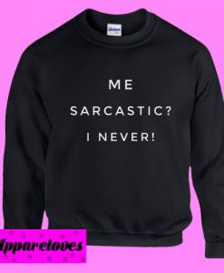 Me Sarcastic I Never Sweatshirt LP01