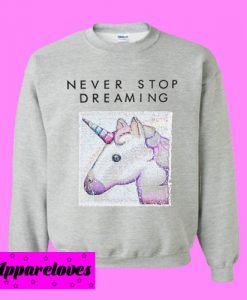 Never Stop Dreaming Unicorn Sweatshirt Men And Women