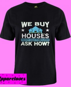 We Buy Houses Real Estate Investor House T Shirt