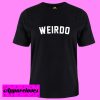 Weirdo Slogan Streetwear T Shirt