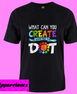 What Can You Create With Just A Dot International Dot Day T Shirt