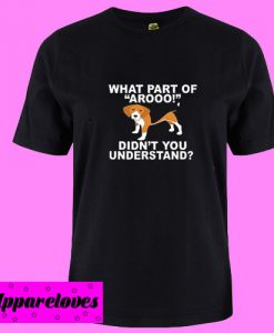 What Part Of Arooo Didn’t You Understand T Shirt